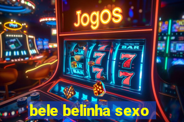 bele belinha sexo